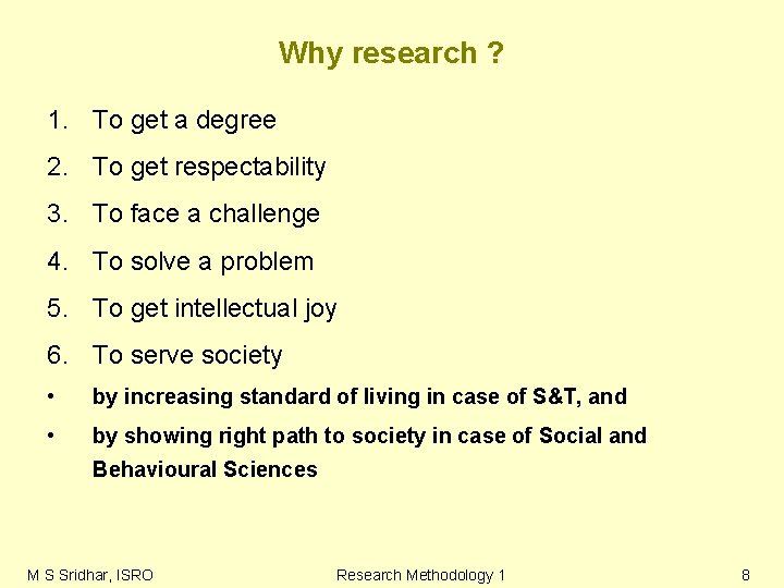 Why research ? 1. To get a degree 2. To get respectability 3. To Why research ? 1. To get a degree 2. To get respectability 3. To