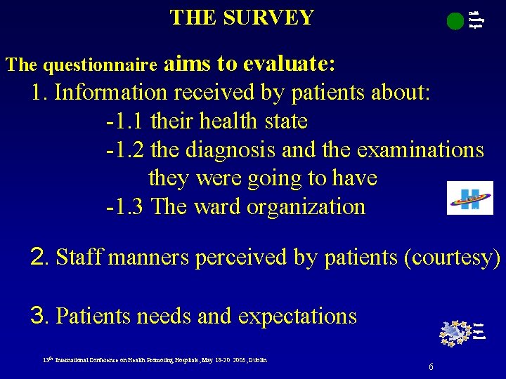 THE SURVEY Health Promoting Hospitals aims to evaluate: 1. Information received by patients about: