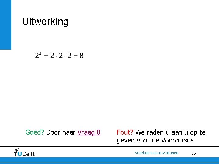 Uitwerking Goed? Door naar Vraag 8 Fout? We raden u aan u op te