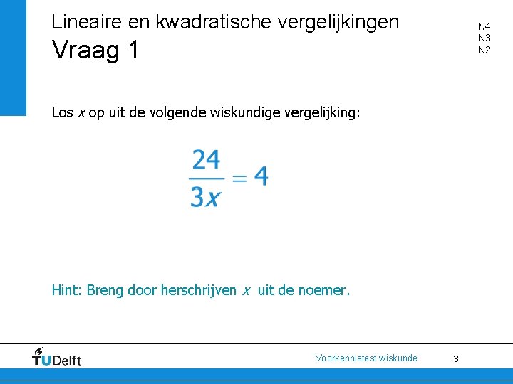 Lineaire en kwadratische vergelijkingen N 4 N 3 N 2 Vraag 1 Los x