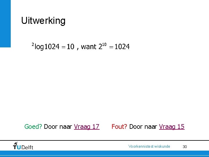 Uitwerking Goed? Door naar Vraag 17 Fout? Door naar Vraag 15 Voorkennistest wiskunde 30