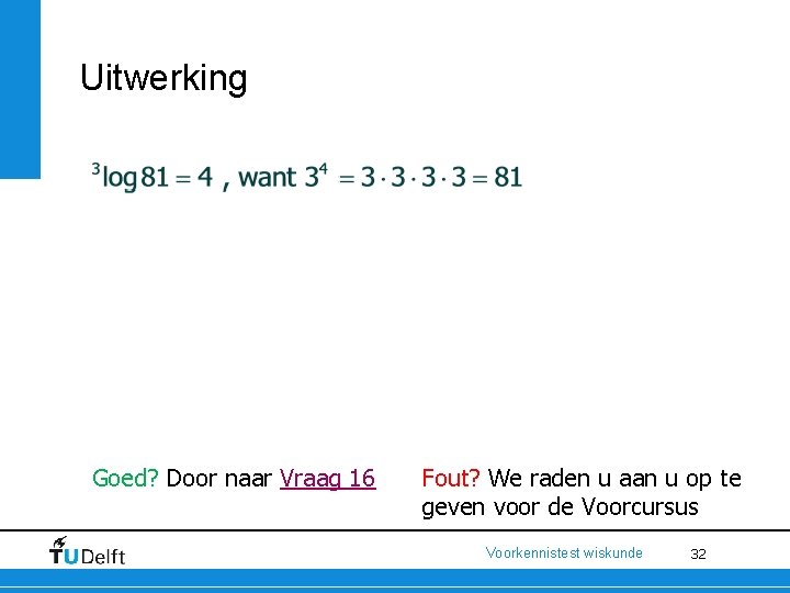 Uitwerking Goed? Door naar Vraag 16 Fout? We raden u aan u op te