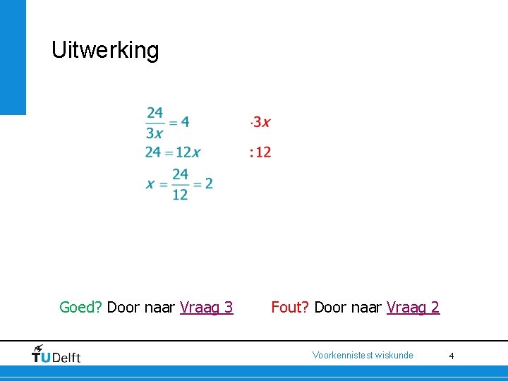 Uitwerking Goed? Door naar Vraag 3 Fout? Door naar Vraag 2 Voorkennistest wiskunde 4