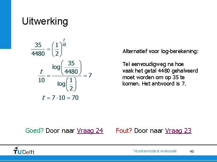 Uitwerking Alternatief voor log-berekening: Tel eenvoudigweg na hoe vaak het getal 4480 gehalveerd moet