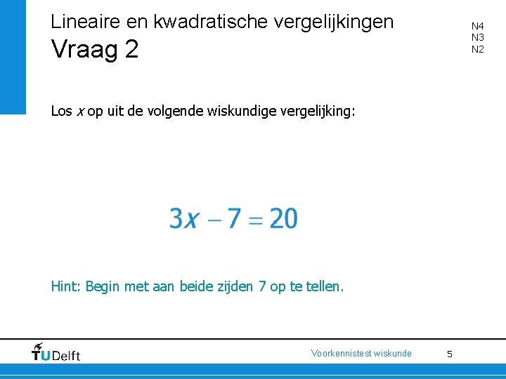 Lineaire en kwadratische vergelijkingen N 4 N 3 N 2 Vraag 2 Los x