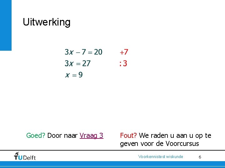 Uitwerking Goed? Door naar Vraag 3 Fout? We raden u aan u op te