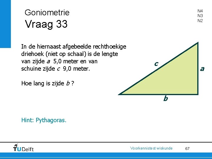 Goniometrie N 4 N 3 N 2 Vraag 33 In de hiernaast afgebeelde rechthoekige