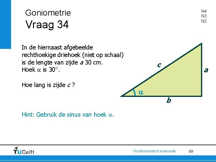 Goniometrie N 4 N 3 N 2 Vraag 34 In de hiernaast afgebeelde rechthoekige