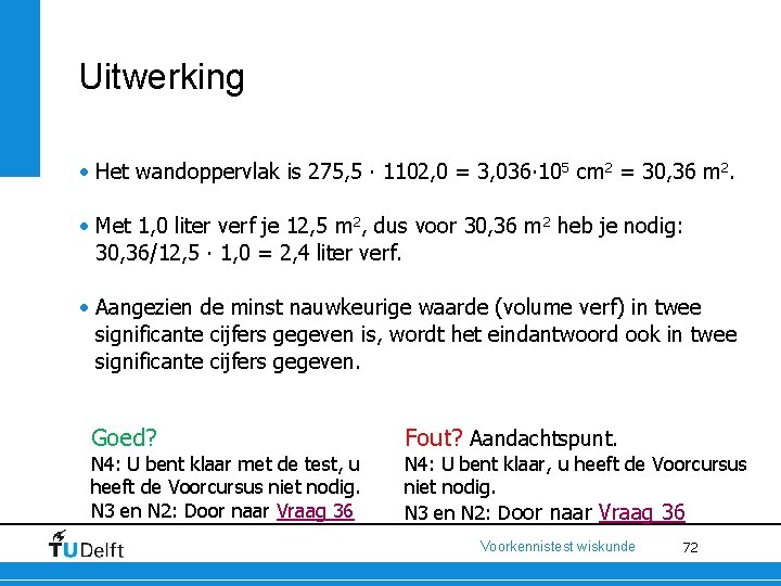 Uitwerking • Het wandoppervlak is 275, 5 ∙ 1102, 0 = 3, 036∙ 105