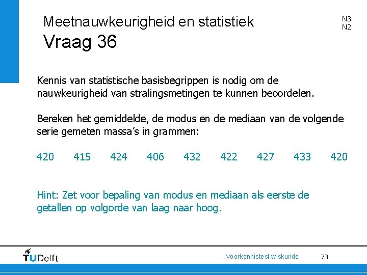 Meetnauwkeurigheid en statistiek N 3 N 2 Vraag 36 Kennis van statistische basisbegrippen is