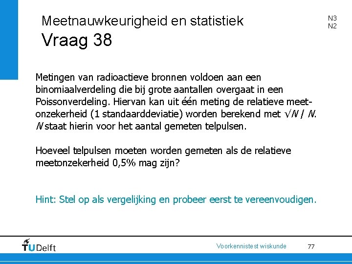 Meetnauwkeurigheid en statistiek N 3 N 2 Vraag 38 Metingen van radioactieve bronnen voldoen