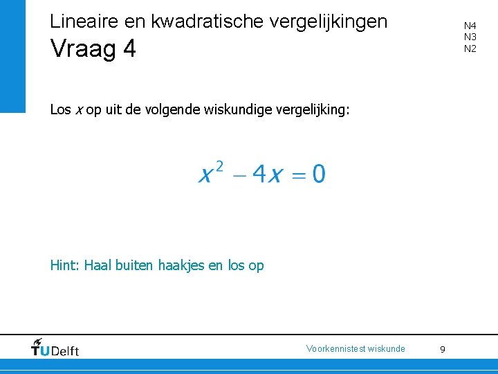 Lineaire en kwadratische vergelijkingen N 4 N 3 N 2 Vraag 4 Los x