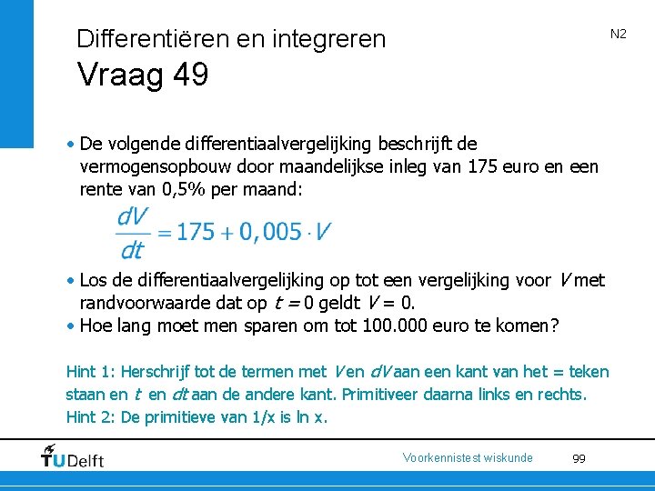 Differentiëren en integreren N 2 Vraag 49 • De volgende differentiaalvergelijking beschrijft de vermogensopbouw