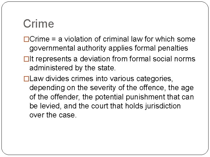 Crime �Crime = a violation of criminal law for which some governmental authority applies