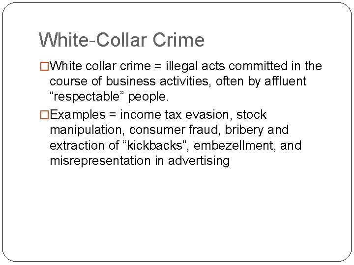 White-Collar Crime �White collar crime = illegal acts committed in the course of business