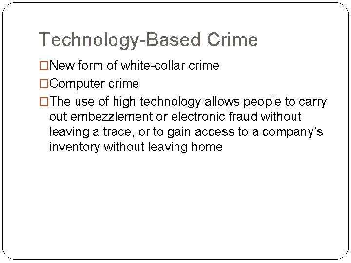 Technology-Based Crime �New form of white-collar crime �Computer crime �The use of high technology