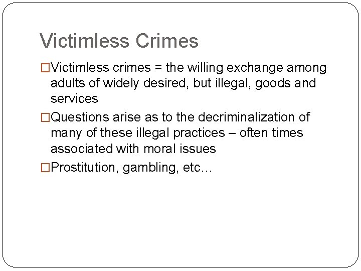 Victimless Crimes �Victimless crimes = the willing exchange among adults of widely desired, but