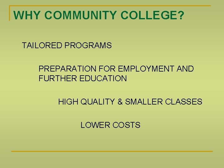 WHY COMMUNITY COLLEGE? TAILORED PROGRAMS PREPARATION FOR EMPLOYMENT AND FURTHER EDUCATION HIGH QUALITY &