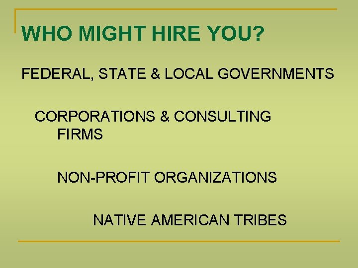 WHO MIGHT HIRE YOU? FEDERAL, STATE & LOCAL GOVERNMENTS CORPORATIONS & CONSULTING FIRMS NON-PROFIT