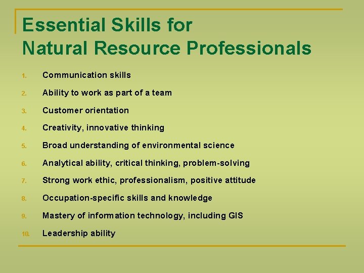 Essential Skills for Natural Resource Professionals 1. Communication skills 2. Ability to work as