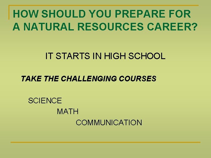 HOW SHOULD YOU PREPARE FOR A NATURAL RESOURCES CAREER? IT STARTS IN HIGH SCHOOL