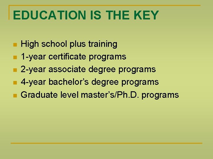 EDUCATION IS THE KEY High school plus training 1 -year certificate programs 2 -year