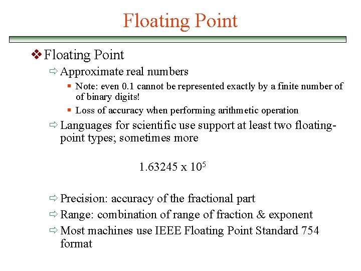 Floating Point v Floating Point ð Approximate real numbers § Note: even 0. 1