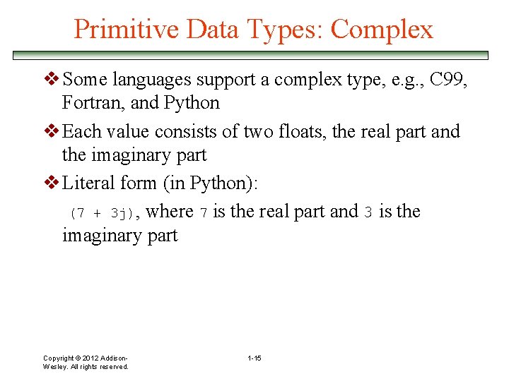 Primitive Data Types: Complex v Some languages support a complex type, e. g. ,