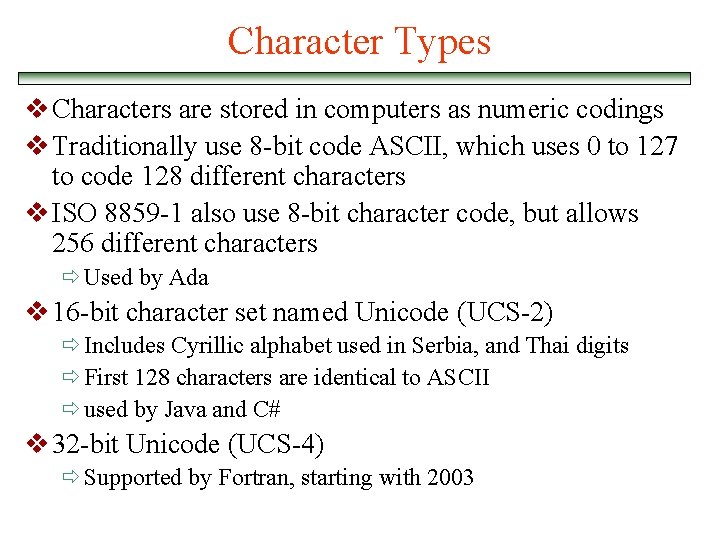 Character Types v Characters are stored in computers as numeric codings v Traditionally use