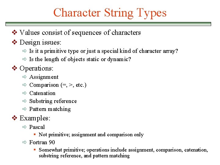 Character String Types v Values consist of sequences of characters v Design issues: ð