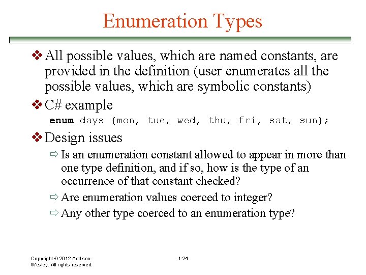 Enumeration Types v All possible values, which are named constants, are provided in the