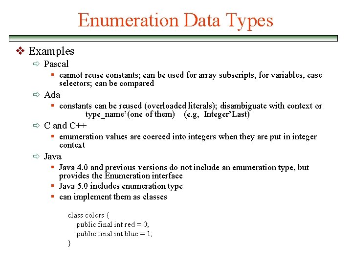 Enumeration Data Types v Examples ð Pascal § cannot reuse constants; can be used