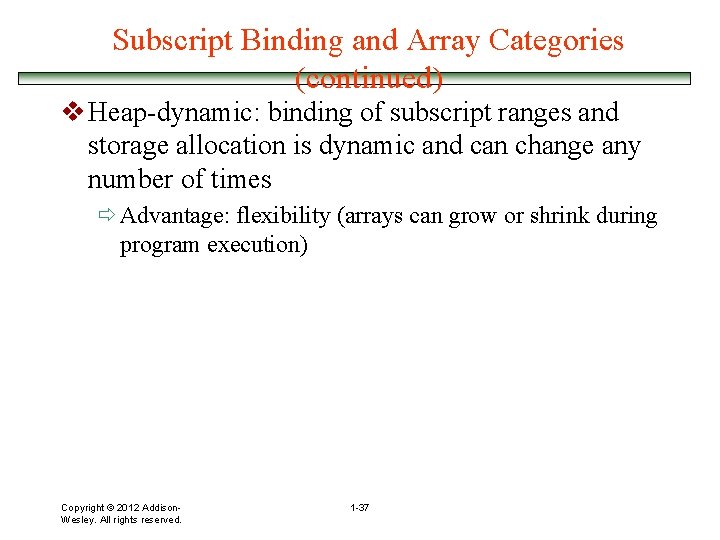 Subscript Binding and Array Categories (continued) v Heap-dynamic: binding of subscript ranges and storage