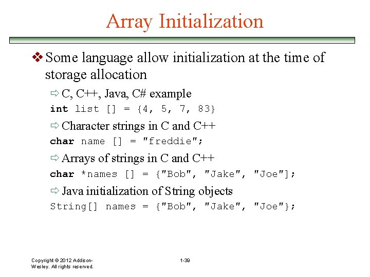 Array Initialization v Some language allow initialization at the time of storage allocation ð