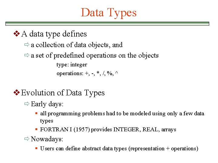 Data Types v A data type defines ð a collection of data objects, and