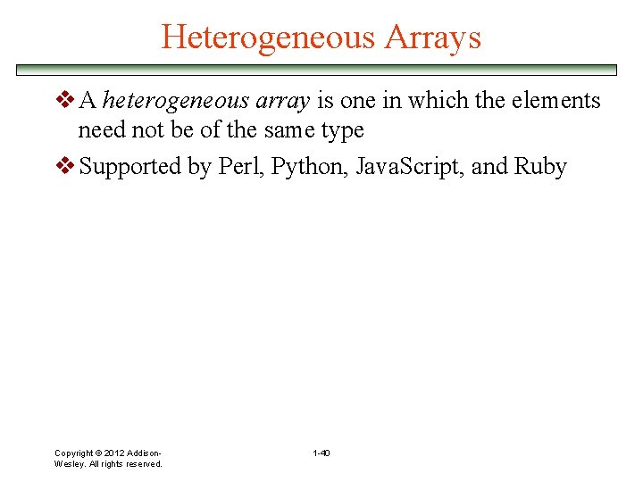 Heterogeneous Arrays v A heterogeneous array is one in which the elements need not