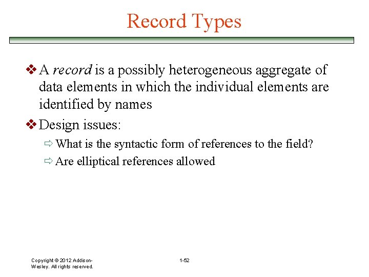 Record Types v A record is a possibly heterogeneous aggregate of data elements in