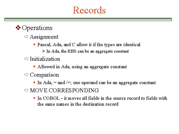 Records v Operations ð Assignment § Pascal, Ada, and C allow it if the