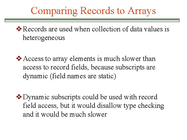 Comparing Records to Arrays v Records are used when collection of data values is