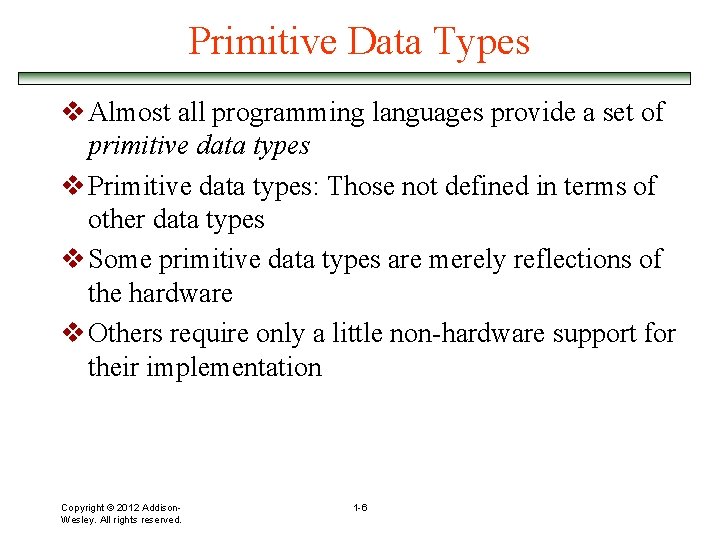 Primitive Data Types v Almost all programming languages provide a set of primitive data