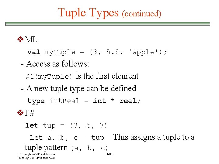 Tuple Types (continued) v ML val my. Tuple = (3, 5. 8, ′apple′); -