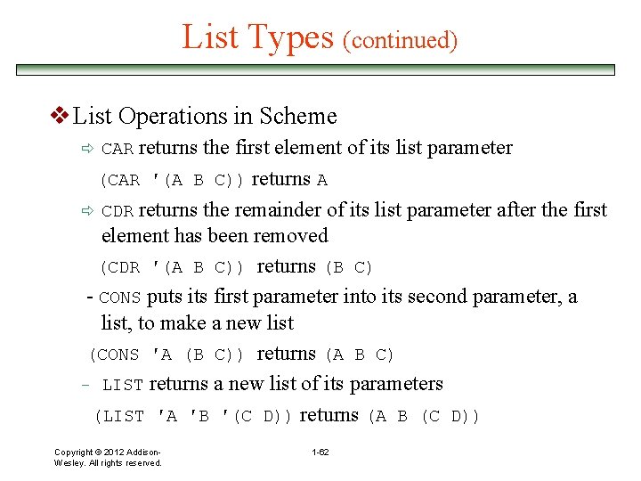 List Types (continued) v List Operations in Scheme returns the first element of its