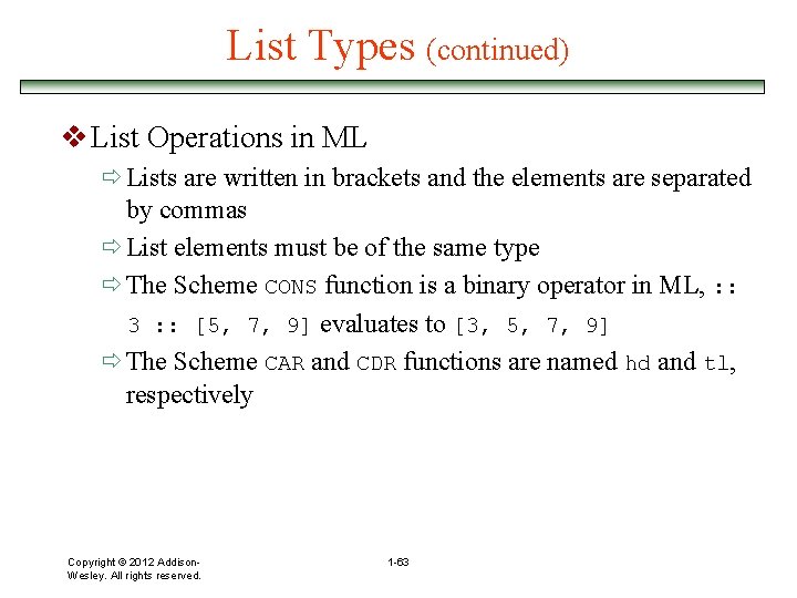 List Types (continued) v List Operations in ML ð Lists are written in brackets