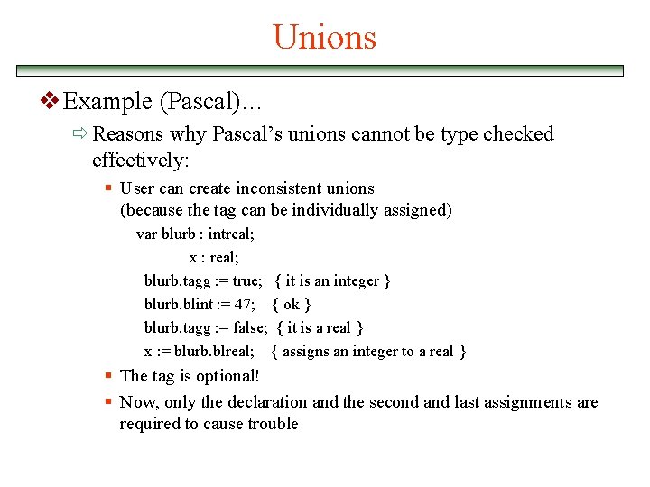 Unions v Example (Pascal)… ð Reasons why Pascal’s unions cannot be type checked effectively: