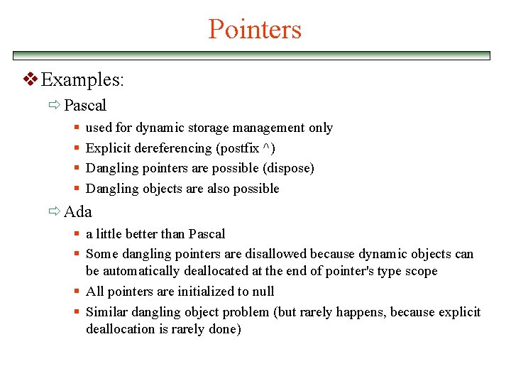 Pointers v Examples: ð Pascal § § used for dynamic storage management only Explicit