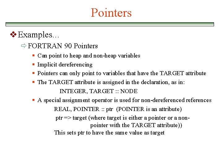 Pointers v Examples… ð FORTRAN 90 Pointers § § Can point to heap and