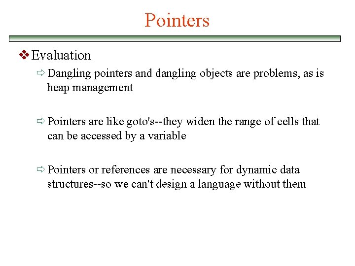 Pointers v Evaluation ð Dangling pointers and dangling objects are problems, as is heap