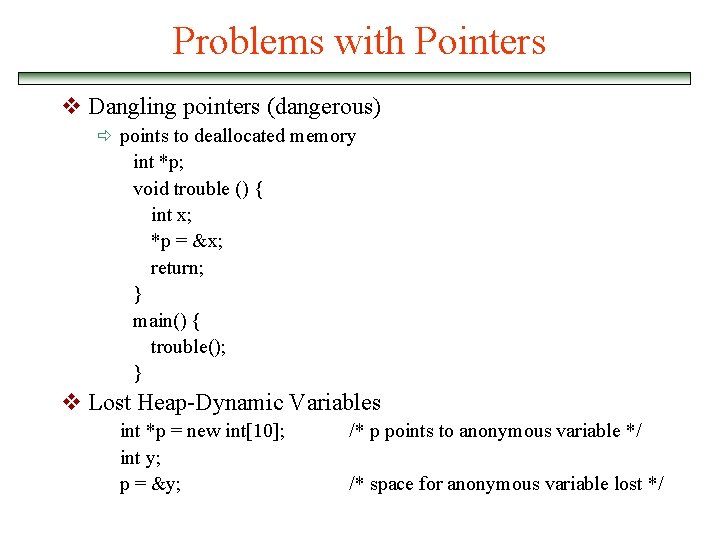 Problems with Pointers v Dangling pointers (dangerous) ð points to deallocated memory int *p;