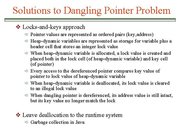 Solutions to Dangling Pointer Problem v Locks-and-keys approach ð Pointer values are represented as