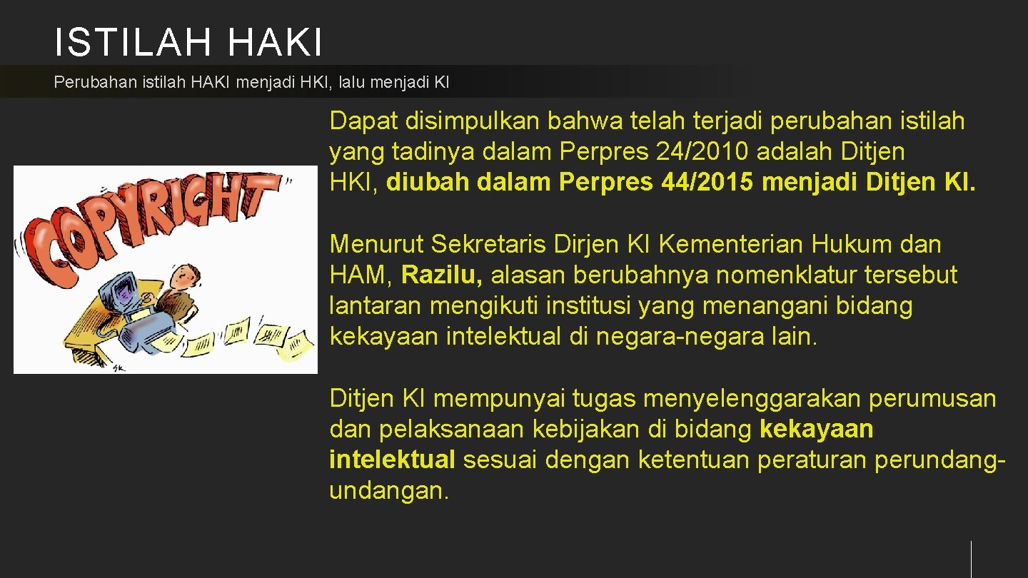ISTILAH HAKI Perubahan istilah HAKI menjadi HKI, lalu menjadi KI Dapat disimpulkan bahwa telah